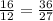 \frac{16}{12} = \frac{36}{27}