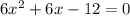 6x^2+6x-12=0