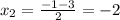 x_2= \frac{-1-3}{2}=-2