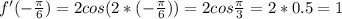 f'(- \frac{ \pi }{6} )=2cos(2*(- \frac{ \pi }{6}))=2cos \frac{ \pi }{3}=2*0.5=1