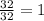 \frac{32}{32} =1