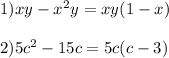 1)xy-x^2y=xy(1-x) \\ \\ 2)5c^2-15c=5c(c-3)