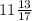 11 \frac{13}{17}