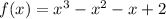 f(x) =x^3 - x^2 - x+2