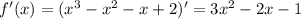 f'(x) =(x^3 - x^2 - x+2)'=3x^2-2x-1