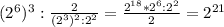 (2^6)^3: \frac{2}{(2^3)^2:2^2}= \frac{2^{18}*2^6:2^2}{2} =2^{21}