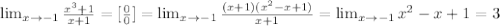 \lim_{x \to -1} \frac{x^3+1}{x+1} = [ \frac{0}{0}] = \lim_{x \to -1} \frac{(x+1)(x^2 - x + 1)}{x+1} = \lim_{x \to -1} x^2 - x + 1 = 3