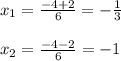 x_{1}=\frac{-4+2}{6}=-\frac{1}{3}\\\\x_{2}=\frac{-4-2}{6}=-1