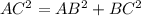 AC^{2} =AB^{2}+BC^{2}