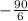 -\frac{90}{6}