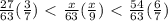 \frac{27}{63}( \frac{3}{7} ) \ \textless \ \frac{x}{63} ( \frac{x}{9} )\ \textless \ \frac{54}{63} ( \frac{6}{7} )