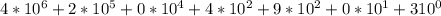 4*10^{6} + 2*10^{5} + 0*10^{4} + 4*10^{2} + 9*10^{2} + 0*10^{1} + 310^{0}