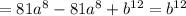 =81a^8-81a^8+b^{12}=b^{12}