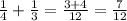 \frac{1}{4}+ \frac{1}{3}= \frac{3+4}{12} = \frac{7}{12}