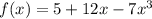 f(x)=5+12x-7x^3