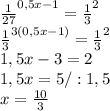 \frac{1}{27} ^{0,5x-1}= \frac{1}{3}^2 \\ \frac{1}{3} ^{3(0,5x-1)}= \frac{1}{3} ^2\\1,5x-3=2\\1,5x=5/:1,5\\x= \frac{10}{3}