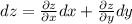 dz=\frac{\partial z}{\partial x}dx+\frac{\partial z}{\partial y}dy