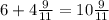 6+4\frac{9}{11} =10 \frac{9}{11}