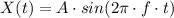 X(t)=A \cdot sin(2 \pi \cdot f \cdot t)