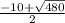 \frac{-10 +\sqrt{480}}{2}