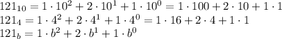 121_{10}=1\cdot10^2+2\cdot10^1+1\cdot10^0=1\cdot100+2\cdot10+1\cdot1\\&#10;121_{4}=1\cdot4^2+2\cdot4^1+1\cdot4^0=1\cdot16+2\cdot4+1\cdot1\\&#10;121_{b}=1\cdot b^2+2\cdot b^1+1\cdot b^0