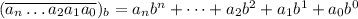 (\overline{a_n\dots a_2a_1a_0})_b=a_nb^n+\dots+a_2b^2+a_1b^1+a_0b^0