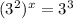 (3^2)^x=3^3