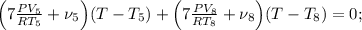 \Big( 7 \frac{PV_5}{RT_5} + \nu_5 \Big) (T-T_5) + \Big( 7 \frac{PV_8}{RT_8} + \nu_8 \Big) (T-T_8) = 0 ;