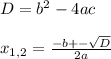 D=b^2-4ac \\ \\ x_{1,2}= \frac{-b+- \sqrt{D} }{2a}