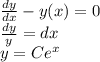 \frac{dy}{dx} - y(x) = 0\\&#10;\frac{dy}y = dx\\&#10;y = Ce^x