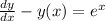 \frac{dy}{dx} - y(x) = e^x