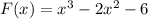 F(x)= x^{3} -2 x^{2} -6