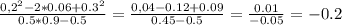 \frac{0,2^2-2*0.06+0.3^2}{0.5*0.9-0.5} =\frac{0,04-0.12+0.09}{0.45-0.5} = \frac{0.01}{-0.05} =-0.2