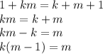 1 + km = k + m + 1\\km = k + m\\km-k=m\\k(m-1)=m