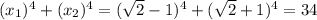 (x_1)^4+(x_2)^4=(\sqrt{2}-1)^4+(\sqrt{2}+1)^4=34