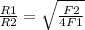 \frac{R1}{R2} = \sqrt{ \frac{F2}{4F1} }