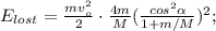 E_{lost} = \frac{ m v_o^2 }{2} \cdot \frac{4m}{M} (\frac{ cos^2{ \alpha } }{1+m/M} )^2 ;