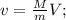 v = \frac{M}{m} V ;