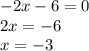 -2x-6=0&#10;\\2x=-6&#10;\\x=-3