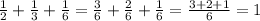 \frac{1}{2} + \frac{1}{3} + \frac{1}{6} = \frac{3}{6} + \frac{2}{6} + \frac{1}{6} = \frac{3+2+1}{6} =1