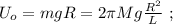 U_o = mgR = 2 \pi M g \frac{ R^2 }{L} \ ;