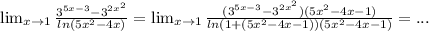 \lim_{x \to 1} \frac{3^{5x-3}-3^{2x^2}}{ln(5x^2-4x)} = \lim_{x \to 1} \frac{(3^{5x-3}-3^{2x^2})(5x^2-4x-1)}{ln(1+(5x^2-4x-1))(5x^2-4x-1)} =...