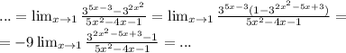 ...= \lim_{x \to 1} \frac{3 ^{5x-3}-3^{2x^2}}{5x^2-4x-1} = \lim_{x \to 1} \frac{3 ^{5x-3}(1-3^{2x^2-5x+3})}{5x^2-4x-1} = \\ =-9\lim_{x \to 1} \frac{3^{2x^2-5x+3}-1}{5x^2-4x-1}=...