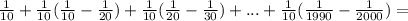 \frac{1}{10} + \frac{1}{10} (\frac{1}{10} - \frac{1}{20}) + \frac{1}{10} (\frac{1}{20} - \frac{1}{30}) + ... + \frac{1}{10} (\frac{1}{1990} - \frac{1}{2000} ) =