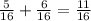 \frac{5}{16} + \frac{6}{16} = \frac{11}{16}