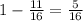 1- \frac{11}{16} = \frac{5}{16}