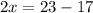 2x=23-17&#10;