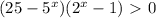 (25-5^x)(2^x-1)\ \textgreater \ 0