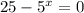 25-5^x=0