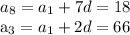 a_{8} = a_{1} +7d=18&#10;&#10; a_{3} = a_{1} +2d=66